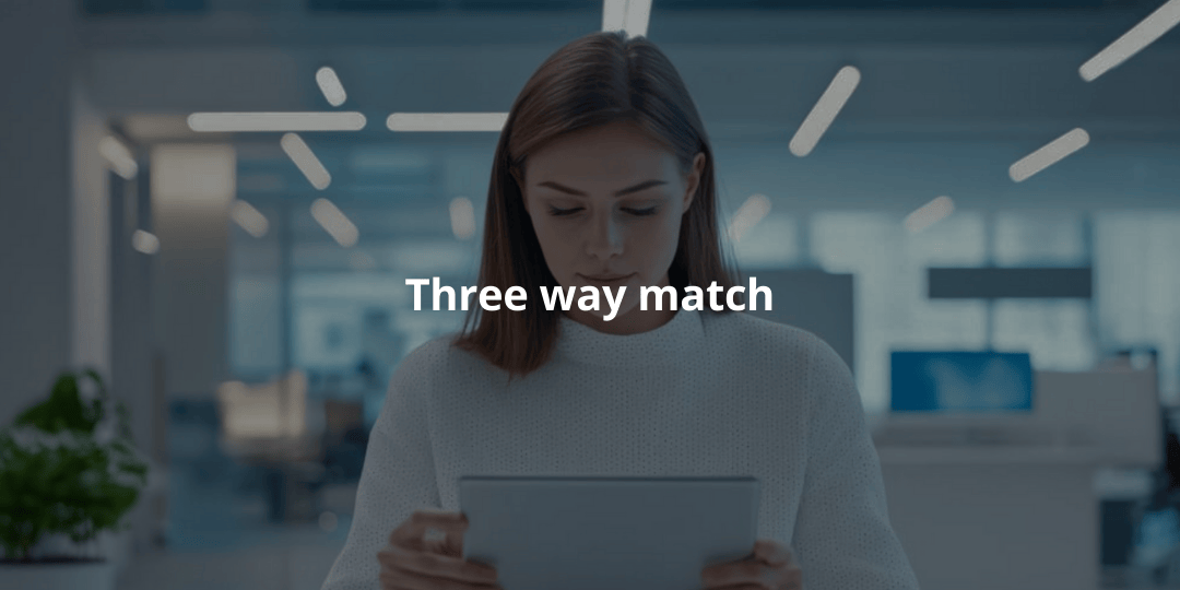 ¿Por qué el 3-way match es tu mejor aliado en las cuentas por pagar?