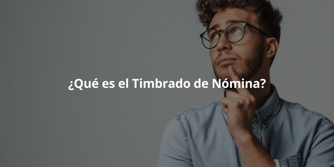 ¿Qué es el Timbrado de Nómina?