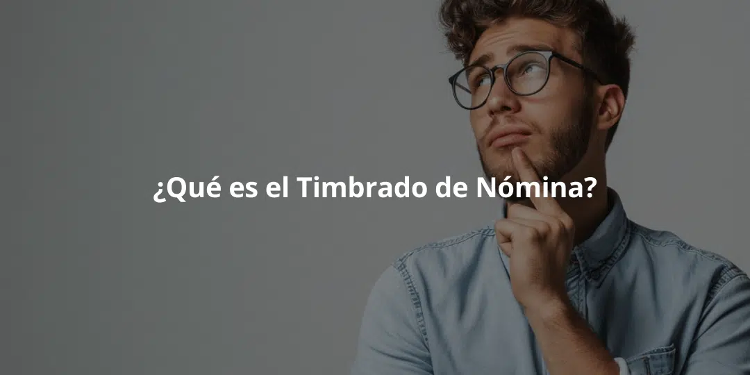 ¿Qué es el Timbrado de Nómina?